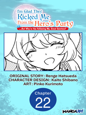 cover image of I'm Glad They Kicked Me From the Hero's Party... But Why're you following me, Great Saintess?, Chapter 22